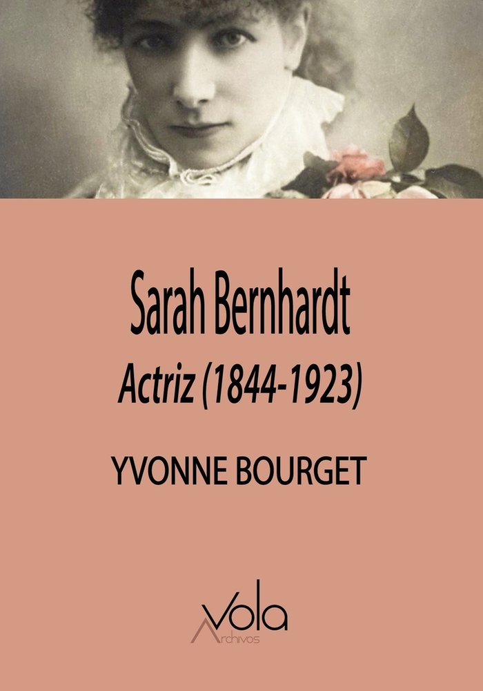 SARAH BERNHARDT - ACTRIZ (1844-1923), de BOURGET, YVONNE | portada del libro
