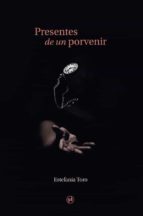 PRESENTES DE UN PORVENIR, de ESTEFANIA TORO | portada del libro