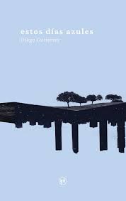 ESTOS DIAS AZULES, de DIEGO GUTIERREZ | portada del libro
