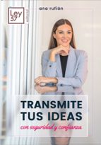 TRANSMITE TUS IDEAS CON SEGURIDAD Y CONFIANZA, de ANA RUFIAN | portada del libro
