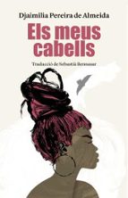 ELS MEUS CABELLS, de DJAIMILIA PEREIRA DE ALMEIDA | portada del libro