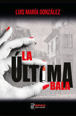 LA ULTIMA BALA, de GONZÇ¡LEZ, LUIS MARÇðA | portada del libro