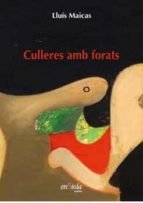 CULLERES AMB FORATS, de MAICAS, LLUIS | portada del libro