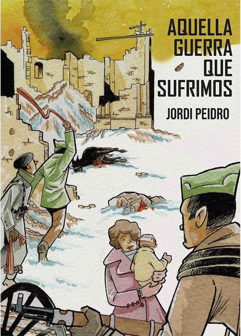 AQUELLA GUERRA QUE SUFRIMOS, de PEIDRO, JORDI | portada del libro
