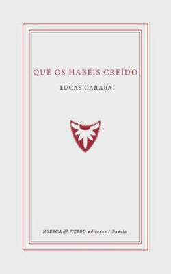 QUE OS HABEIS CREIDO, de LUCAS CARABA | portada del libro