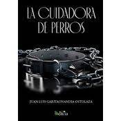 La cuidadora de perros, de GARITAONANDIA OSTOLAZA | portada del libro