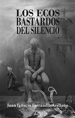 Los ecos bastardos del silencio, de FERRANDIZ AVELLANO, JUAN IGNACIO | portada del libro