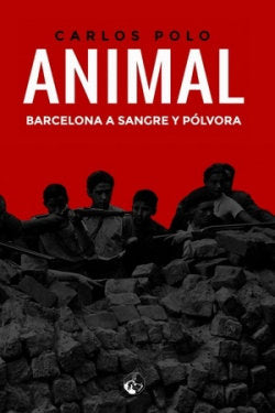 ANIMAL BARCELONA A SANGRE Y POLVORA, de CARLOS POLO | portada del libro