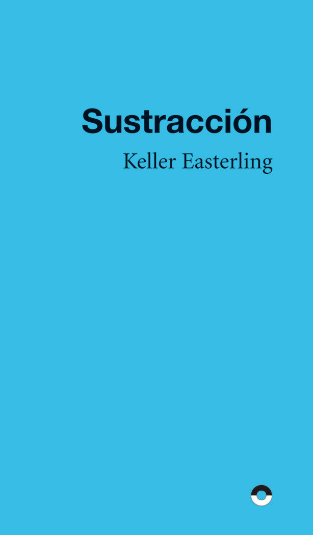 SUSTRACCION, de EASTERLING, KELLER | portada del libro