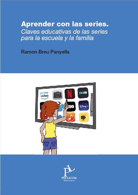 APRENDER CON LAS SERIES. CLAVES EDUCATIVAS DE LAS SERIES PARA ESCUELAS Y LA FAMI, de RAMON BREU PANYELLA | portada del libro