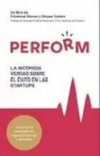 Perform. La incómoda verdad sobre el éxito en las startups, de Varios autores | portada del libro