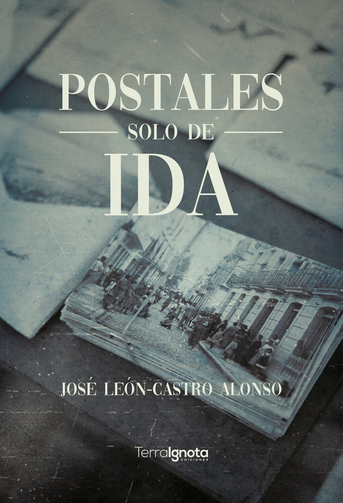 POSTALES SOLO DE IDA, de León-Castro Alonso,José | portada del libro
