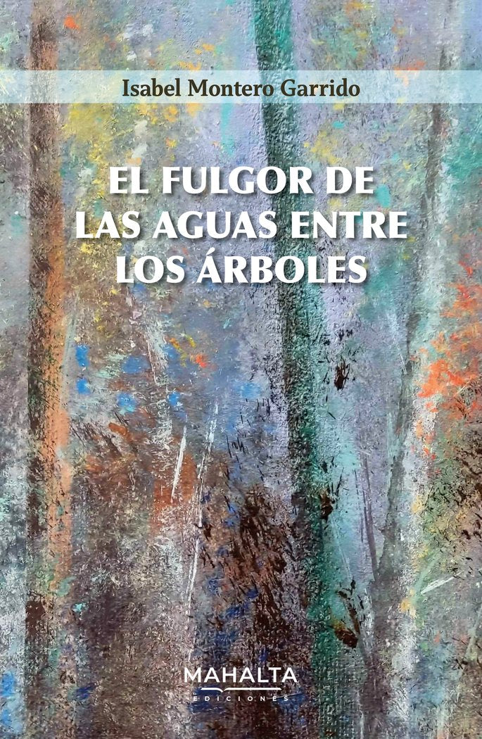 El fulgor de la aguas ente los árboles, de Montero Garrido, Isabel | portada del libro