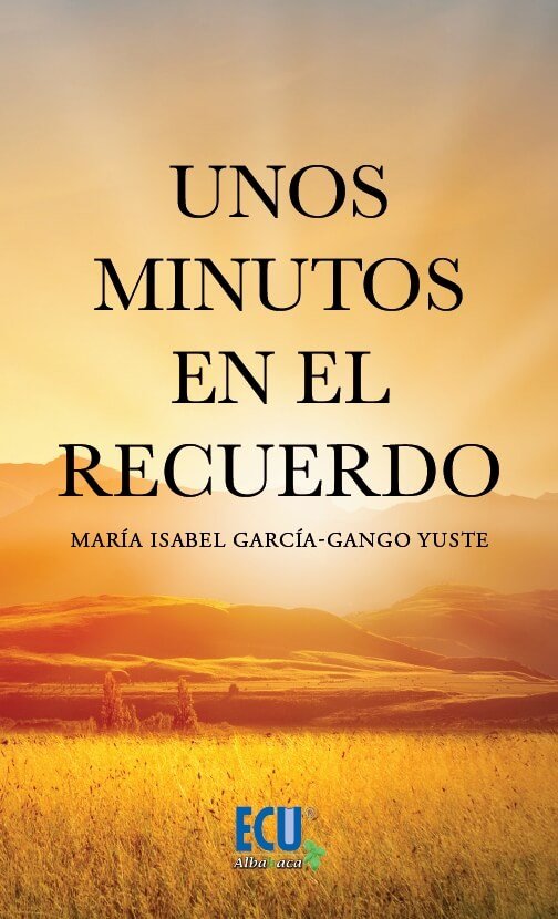 Unos minutos en el recuerdo, de GARCIA-GANGO YUSTE, MARIA ISABEL | portada del libro