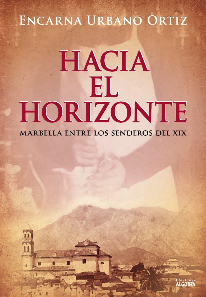 HACIA EL HORIZONTE MARBELLA ENTRE LOS SENDEROS DEL XIX, de Urbano Ortiz, Encarna | portada del libro