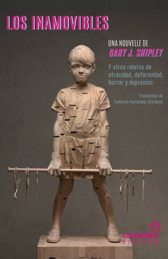 LOS INAMOVIBLES Y OTROS RELATOS DE ATROCIDAD, DEFORMIDAD, HORRROR Y DEPRESION, de SHIPLEY, GARY J. | portada del libro
