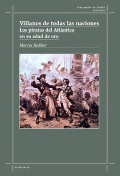 VILLANOS DE TODAS LAS NACIONES:PIRATAS ATLANTICO EDAD ORO, de REDIKER, MARCUS | portada del libro