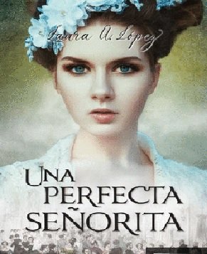 UNA PERFECTA SEÑORITA, de LAURA A LOPEZ | portada del libro