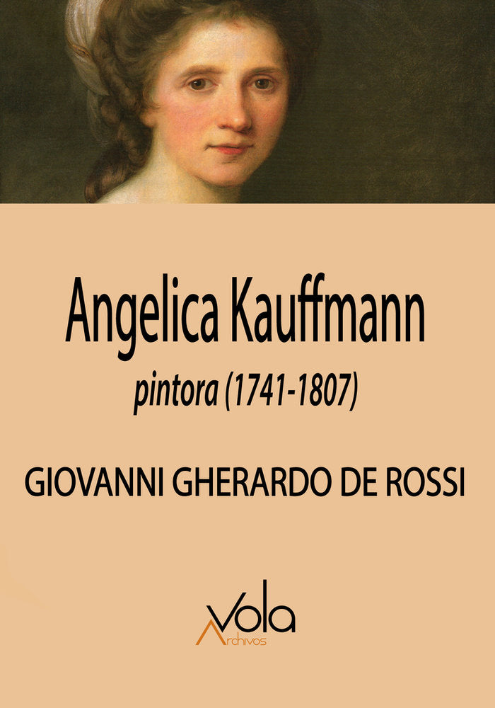 ANGELICA KAUFFMANN, PINTORA (1741-1807), de DE ROSSI, GIOVANNI GHERARDO | portada del libro