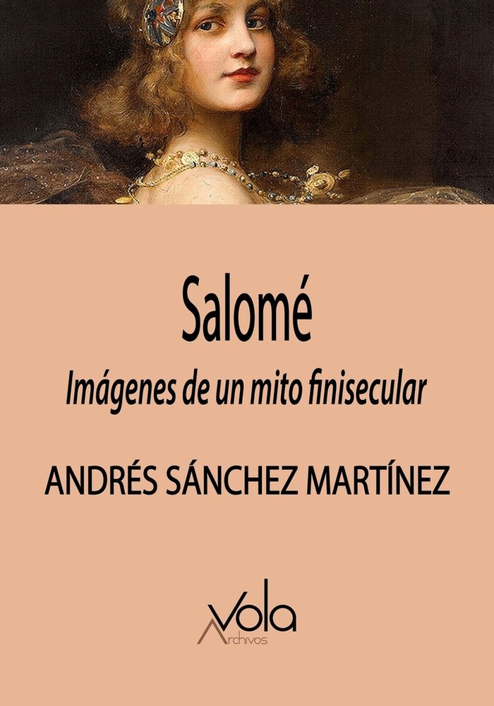 SALOME: IMAGENES DE UN MITO FINISECULAR, de SANCHEZ MARTINEZ, ANDRES | portada del libro