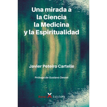 Una mirada a la Ciencia, la Medicina y la Espiritualidad, de JAVIER PEREIRO CARTELLE | portada del libro