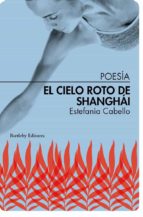 CIELO ROTO DE SHANGHAI, EL, de ESTEFANIA CABELLO | portada del libro