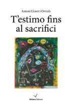 T'estimo fins al sacrifici, de ANTONI LLORET ORRIOLS | portada del libro