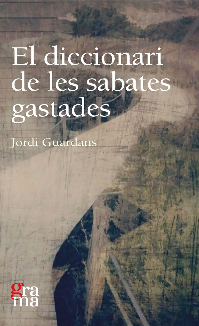 El diccionari de les sabates gastades, de GUARDANS CAMBO, JORDI | portada del libro