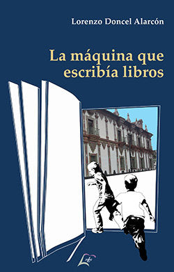 LA MAQUINA QUE ESCRIBIA LIBROS, de DONCEL ALARCON, LORENZO | portada del libro