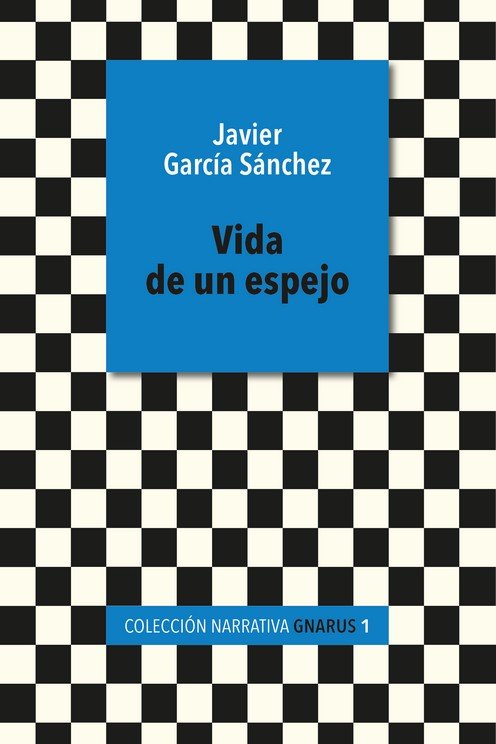 VIDA DE UN ESPEJO, de JAVIER GARCIA SANCHEZ | portada del libro