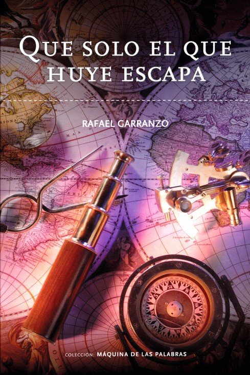 QUE SOLO EL QUE HUYE ESCAPA, de GARRANZO, RAFAEL | portada del libro
