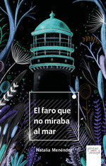 EL FARO QUE NO MIRABA AL MAR, de MENENDEZ RODRIGUEZ, NATALIA | portada del libro