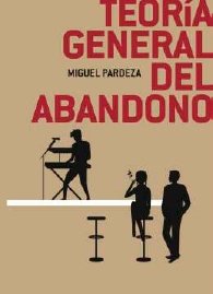 TEORIA GENERAL DEL ABANDONO, de PERDEZA, MIGUEL | portada del libro