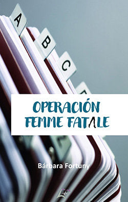 Operación Femme Fatale, de , Fortuny, Bárbara | portada del libro