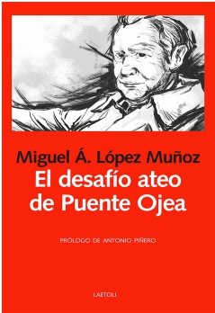 EL DESAFIO ATEO DE PUENTE OJEA, de LOPEZ MUÑOZ, MIGUEL ANGEL | portada del libro