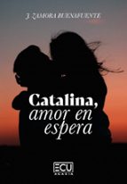 Catalina, amor en espera, de JOSEFA ZAMORA BUENAFUENTE | portada del libro