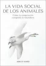 LA VIDA SOCIAL DE LOS ANIMALES, de WARD,ASHLEY | portada del libro