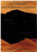 LA CANCION SIGUE SIENDO LA MISMA, de DAVID ARRABAL CARRION | portada del libro