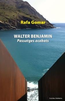 Walter Benjamin. Passatges acabats, de GOMAR, RAFA | portada del libro
