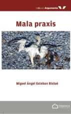 Mala praxis, de MIGUEL ANGEL ESTEBAN BISTUE | portada del libro