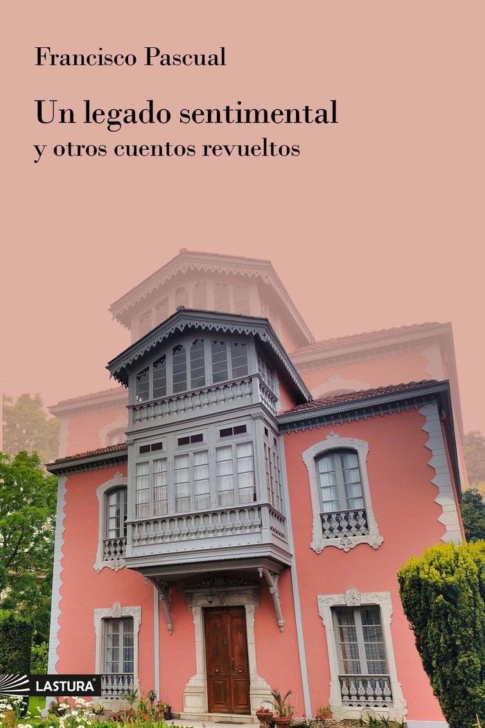 UN LEGADO SENTIMENTAL Y OTROS CUENTOS REVUELTOS, de PASCUAL, FRANCISCO | portada del libro