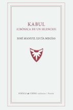 KABUL ( CRONICA DE UN SILENCIO), de José Manuel Lucía Megías | portada del libro