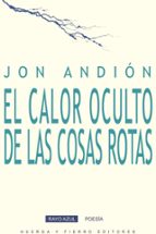 CALOR OCULTO DE LAS COSAS ROTAS, EL, de JON ANDION | portada del libro