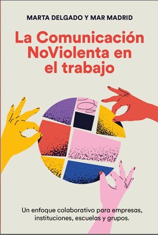 LA COMUNICACION NOVIOLENTA EN EL TRABAJO, de DELGADO URDANIBIA, MARTA | portada del libro