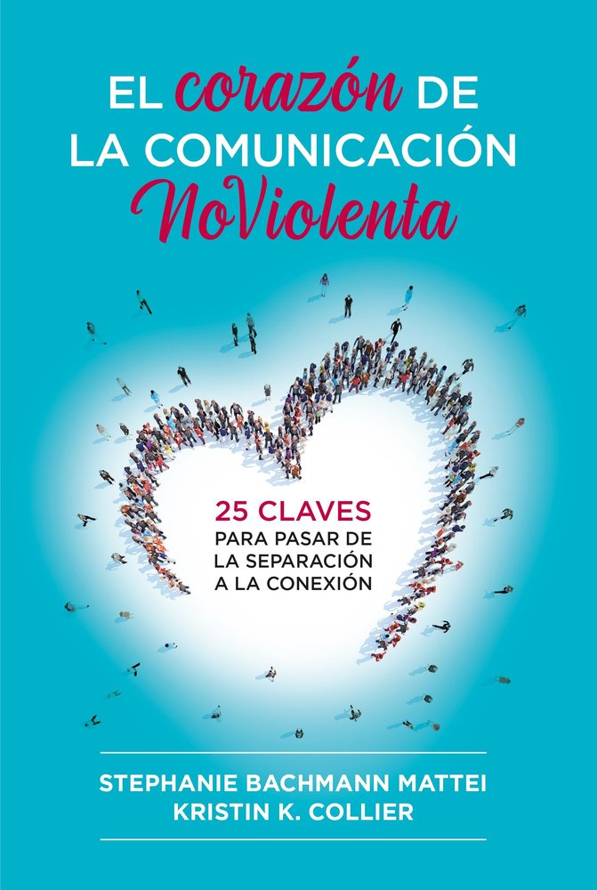 EL CORAZON DE LA COMUNICACION NOVIOLENTA, de MATTEI, STEPHANIE BACHMANN | portada del libro