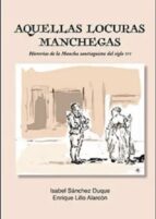 AQUELLAS LOCURAS MANCHEGAS HISTORIAS DE LA MANCHA SANTIAGUISTA DE, de ISABEL SANCHEZ DUQUE | portada del libro