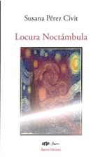 LOCURA NOCTAMBULA, de SUSANA PEREZ CIVIT | portada del libro