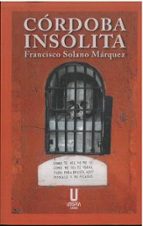 CORDOBA INSOLITA, de Francisco Solano Márquez | portada del libro
