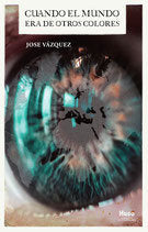 CUANDO EL MUNDO ERA DE OTROS COLORES, de VAZQUEZ, JOSE | portada del libro