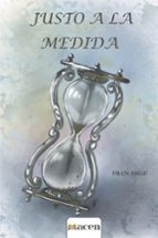JUSTO A LA MEDIDA, de FRANCISCO ARGELAGUER BENITEZ | portada del libro